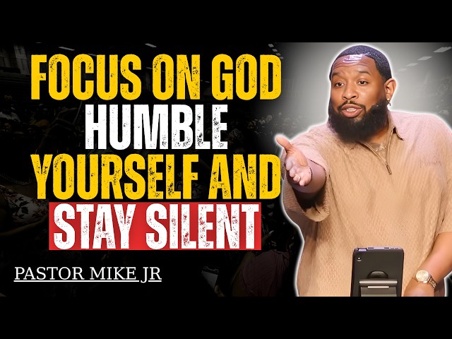 FOCUS On God, Humble Yourself And STAY SILENT | Pastor Mike Jr