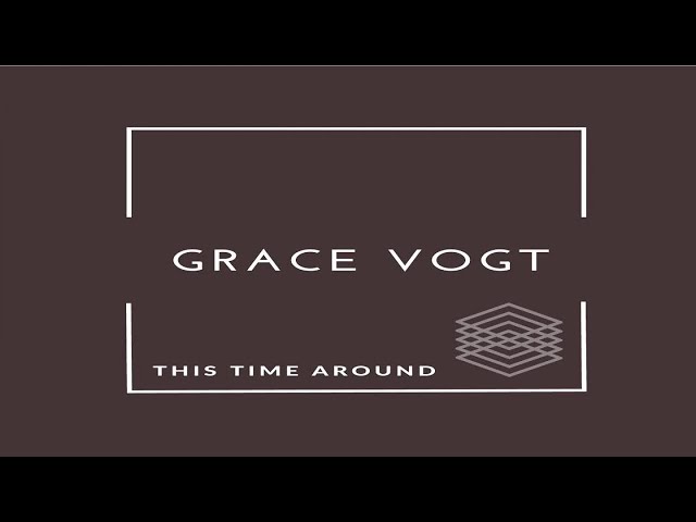 Grace Vogt - This time around