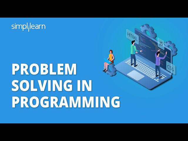 Problem Solving In Programming | Problem Solving Skills For Programming | Simplilearn