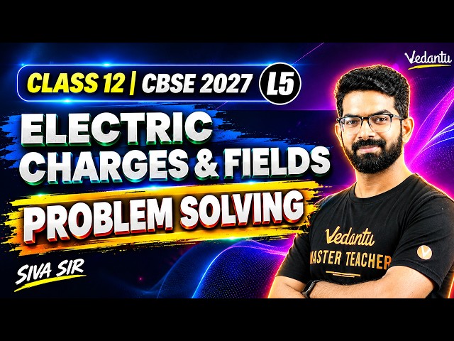 Electric Charges And Fields Part 5 | Problem Solving | Physics Class 12 | CBSE 2027 | Siva Sir