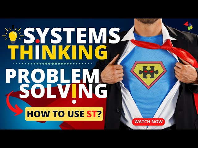 Taking a Systems Thinking Approach to Problem Solving