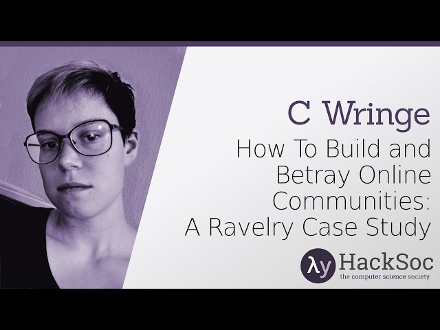 How To Build and Betray Online Communities: A Ravelry Case Study - C Wringe