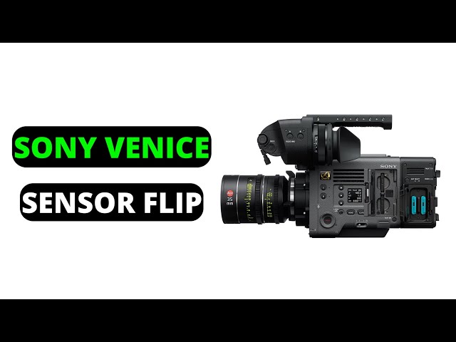 How to Flip Sensor in Sony Venice Camera(Full Guide)