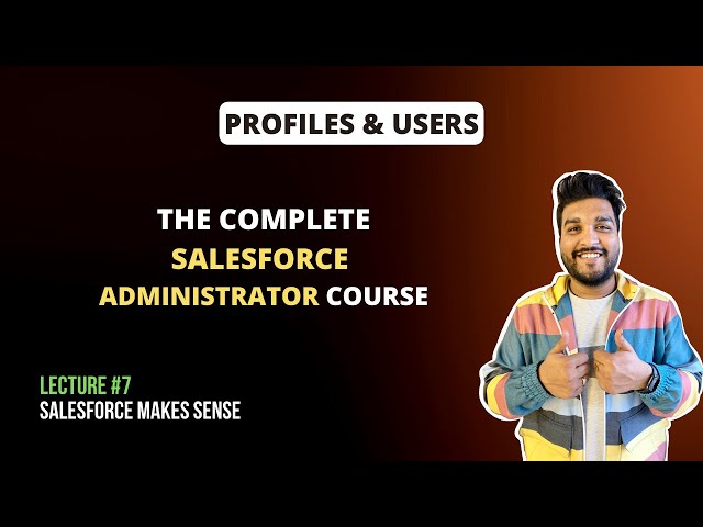Profiles & Users | The Complete Salesforce Administrator Course