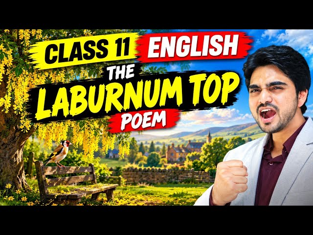 The Laburnum Top | Class 11 English | Complete Poem Explanation | Summary By dear sir 