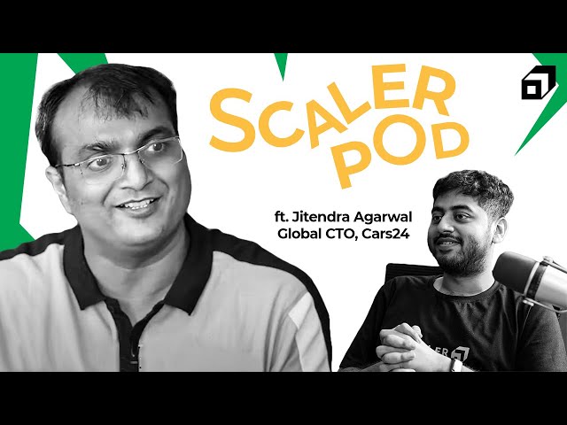 SCALER POD 02 ft. Jitendra Agrawal, Global CTO CARS24 | Engineering Management & Scaling Teams