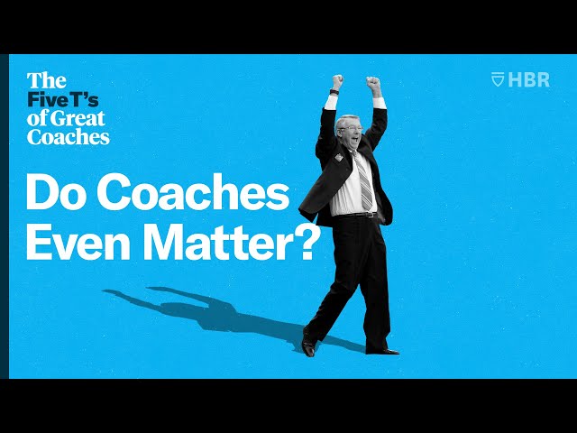 The Five T's of Great Coaches - Part 7: Do Coaches Even Matter?