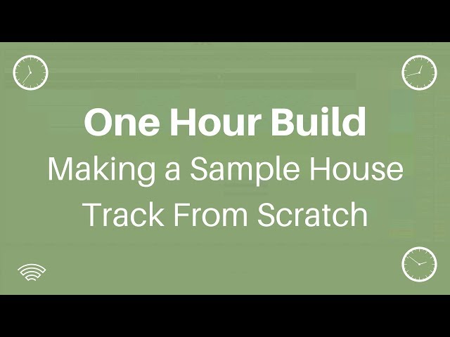 One Hour Build: Making a Sample House Track From Scratch