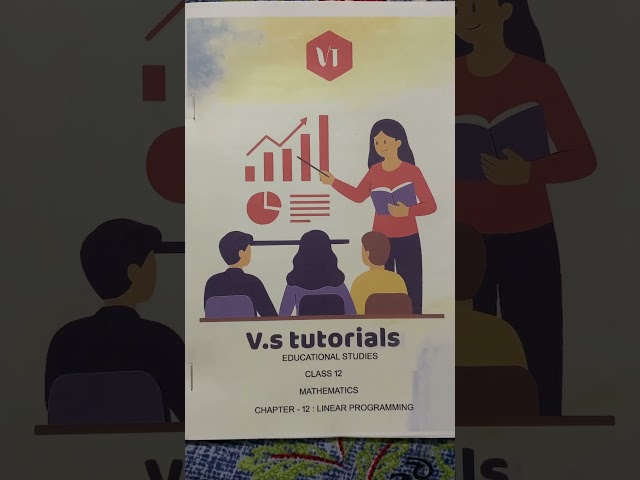 PRACTICE QUESTIONS OF LINEAR PROGRAMMING CHAPTER 12 CLASS 12 : V. S TUTORIALS EDUCATIONAL STUDIES