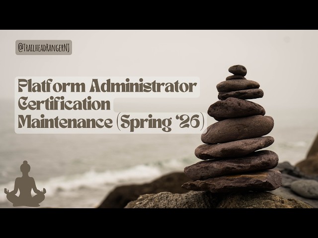 Platform Administrator Certification Maintenance Spring ‘26 | Platform Administrator Certification