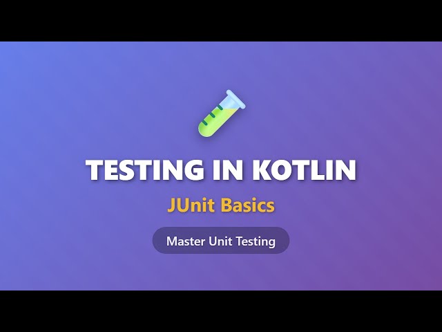Testing in Kotlin: JUnit Basics Tutorial for Beginners