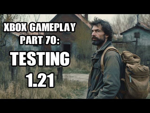 DayZ Xbox Gameplay Part 70: Testing 1.21 (Tisy MB Or Bust!)