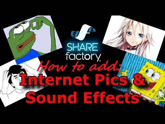SHAREfactory Tutorial: Adding Pics and Sound Effects from the Internet