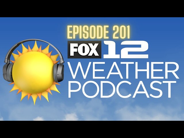 FOX 12 Weather Podcast - Ep. 201