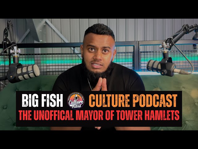 BIG FISH - The Unofficial Mayor of Tower Hamlets | Community Work |Businessman (Culture Podcast)