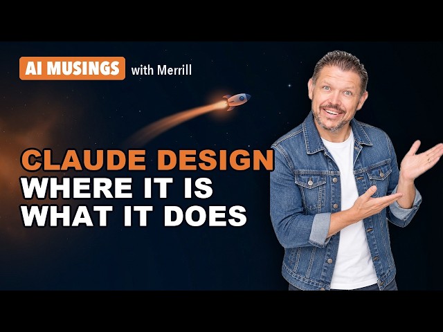 You've Heard of Claude Design. Here's Where It Is and What It Does. | AI Musings with Merrill