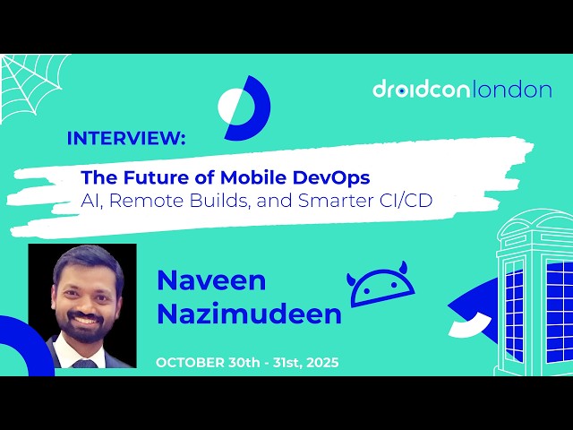 The Future of Mobile DevOps: AI and Smarter CI/CD with Naveen Nazimudeen  | droidCon London 2025