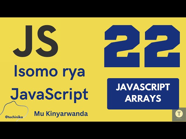 Isomo rya JavaScript [22]: Arrays muri JavaScript na Methods z'ingenzi - Techinika