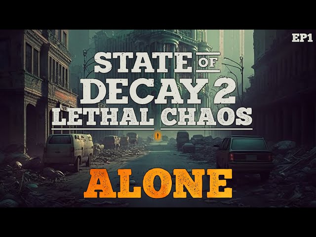 State Of Decay 2 Lethal Chaos - Alone // EP1