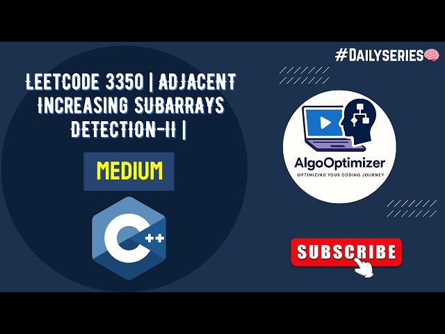 Leetcode 3350 | Adjacent Increasing Subarrays Detection II | Leetcode POTD -Multiple Solutions