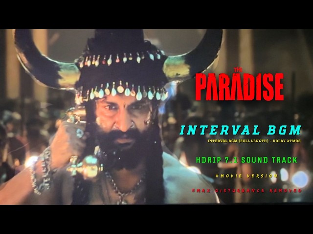 The Paradise - Interval BGM | Full Length | Dolby 7.1 | Nani | Srikanth odela | Anirudh | 4K