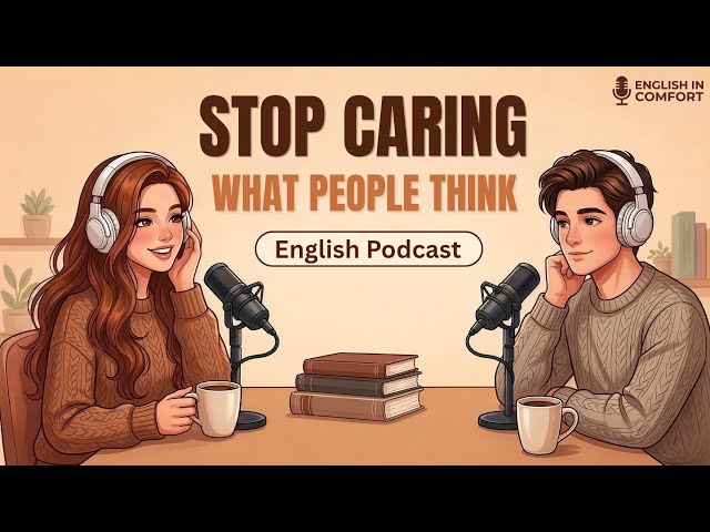 How to Stop Caring What People Think | English Podcast | Easy English Conversation for Beginners