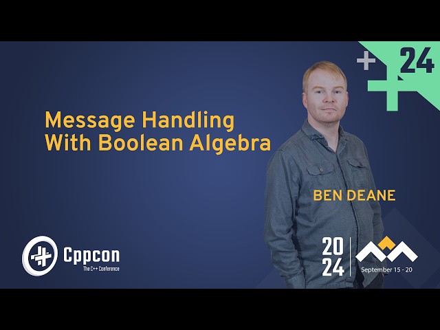 Message Handling with Boolean Algebra - Ben Deane - CppCon 2024
