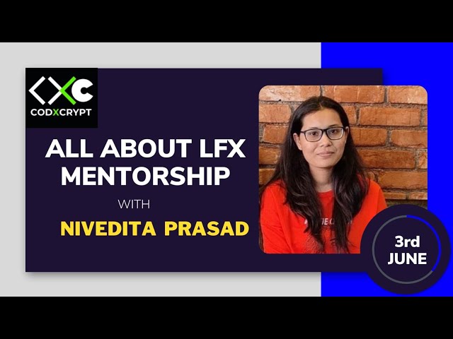 All about LFX Mentorship | Nivedita Prasad | CodXCrypt Community