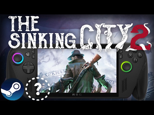 THE SINKING CITY 2 ROG XBOX ALLY X SteamOS Performance First Look: Is it Playable?