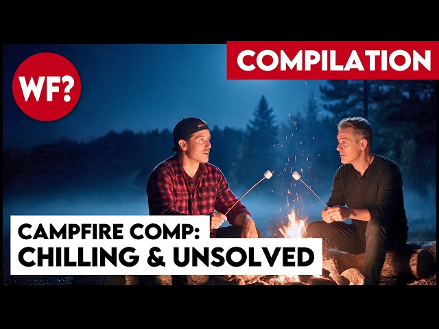 Unexplained Cases: Campfire Compilation