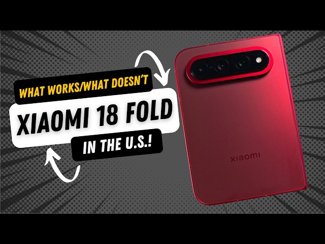 Xiaomi 18 Fold: IN THE US - What Works/What Doesn't