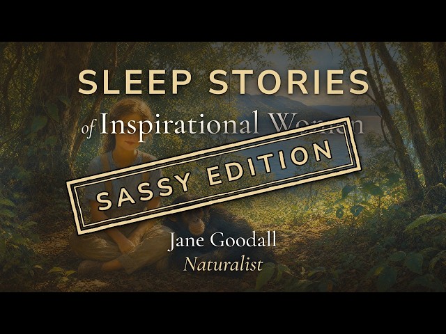 Jane Goodall, Sassy Sleep Story - Naturalist - Sleep Story of an Inspirational Woman (Sassy Edition)