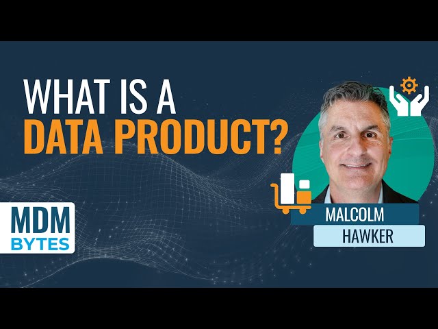 MDM Bytes: What Is a Data Product?