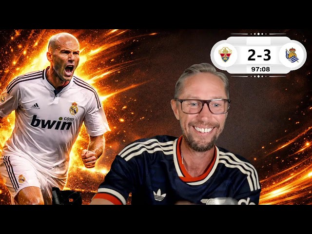 ELCHE VS REAL SOCIEDAD LIVE LA LIGA WATCHALONG