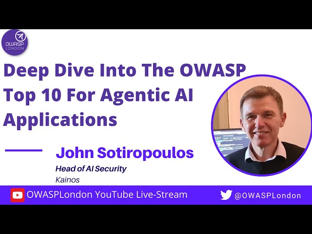 Deep Dive into the OWASP Top 10 for Agentic AI Applications - John Sotiropoulos