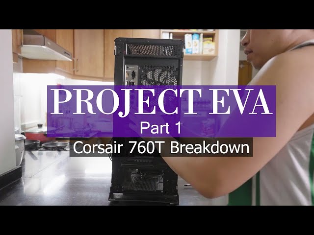 Project EVA Part 1 - Corsair 760T Case Breakdown (Neon Genesis Evangelion)