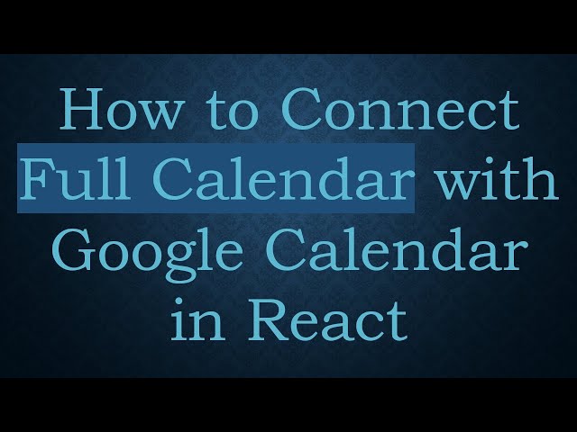 How to Connect Full Calendar with Google Calendar in React
