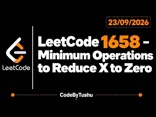 LeetCode 1658 | Minimum Operations to Reduce X to 0 | Java | Medium | Sliding Window | CodeByTushu