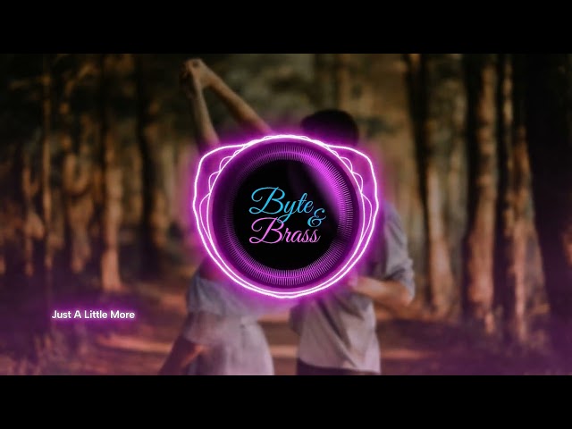 Byte & Brass - Just A Little More