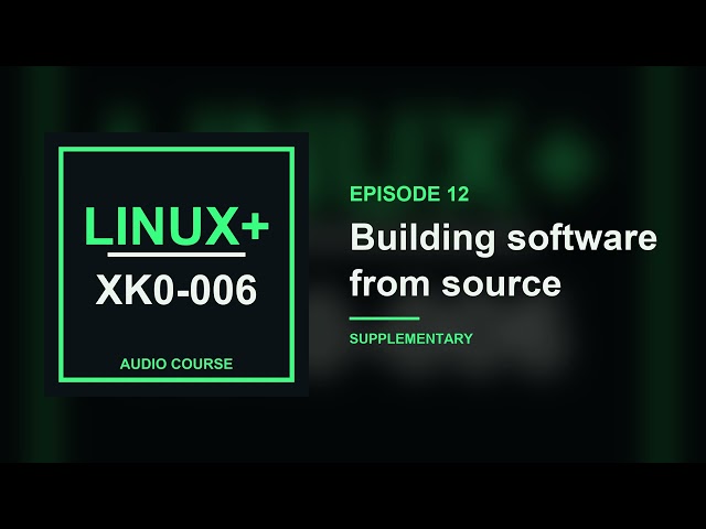 12. Building software from source | CompTIA Linux+ XK0-006