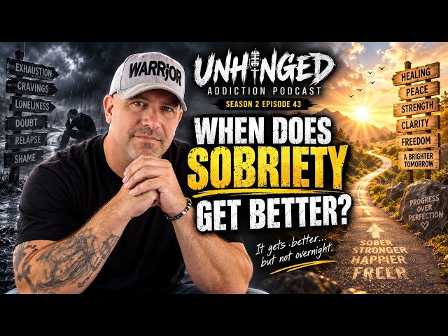 Unhinged Addiction Podcast Season 2 Episode 43 When Does Sobriety Get Better?