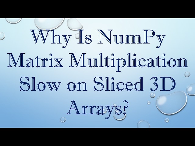 Why Is NumPy Matrix Multiplication Slow on Sliced 3D Arrays?