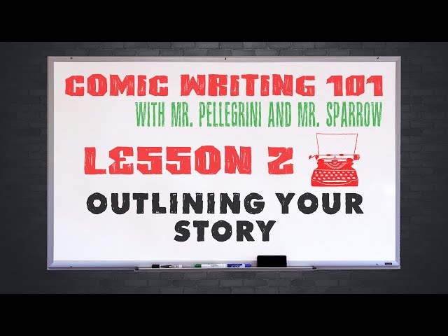 Comic Book Writing 101 Ep 2: Outlining Your Story