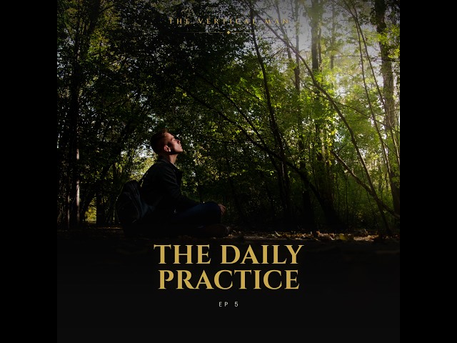 Ep5. The Vertical Man - The Daily Practice: Waking, Working, Sleeping