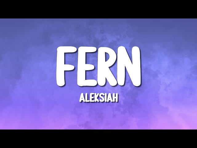 aleksiah - Fern (Lyrics)