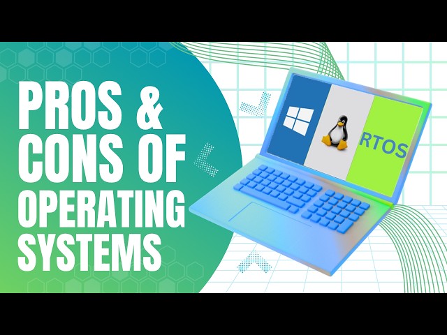 Advantages and Disadvantages of Operating Systems- Windows, Linux, & Real-Time