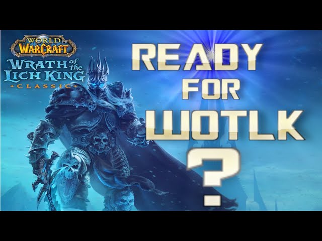 Are You Ready for WOTLK ? TOP 5 THINGS YOU NEED TO DO AND BE READY FOR !