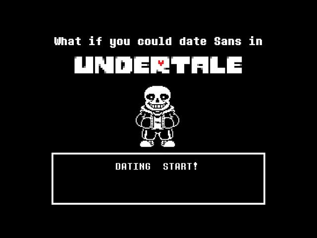 Undertale - What if YOU Could Date SANS?