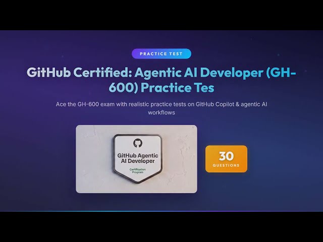 GitHub Certified: Agentic AI Developer (GH-600) Practice Test | 30 Questions & Answers