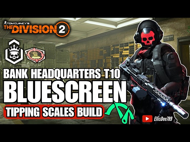 Bank Headquarters | T10 Escalation | SHD Exposed | BLUESCREEN Tipping Scales DPS Build - Division 2